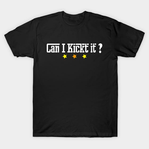 Can I kick it  ? T-shirt design T-Shirt by ARTA-ARTS-DESIGNS